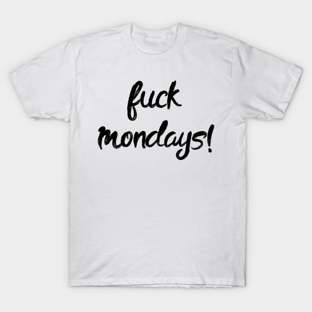 Fuck Mondays! Monday blues Lazy To Work T-Shirt by alltheprints